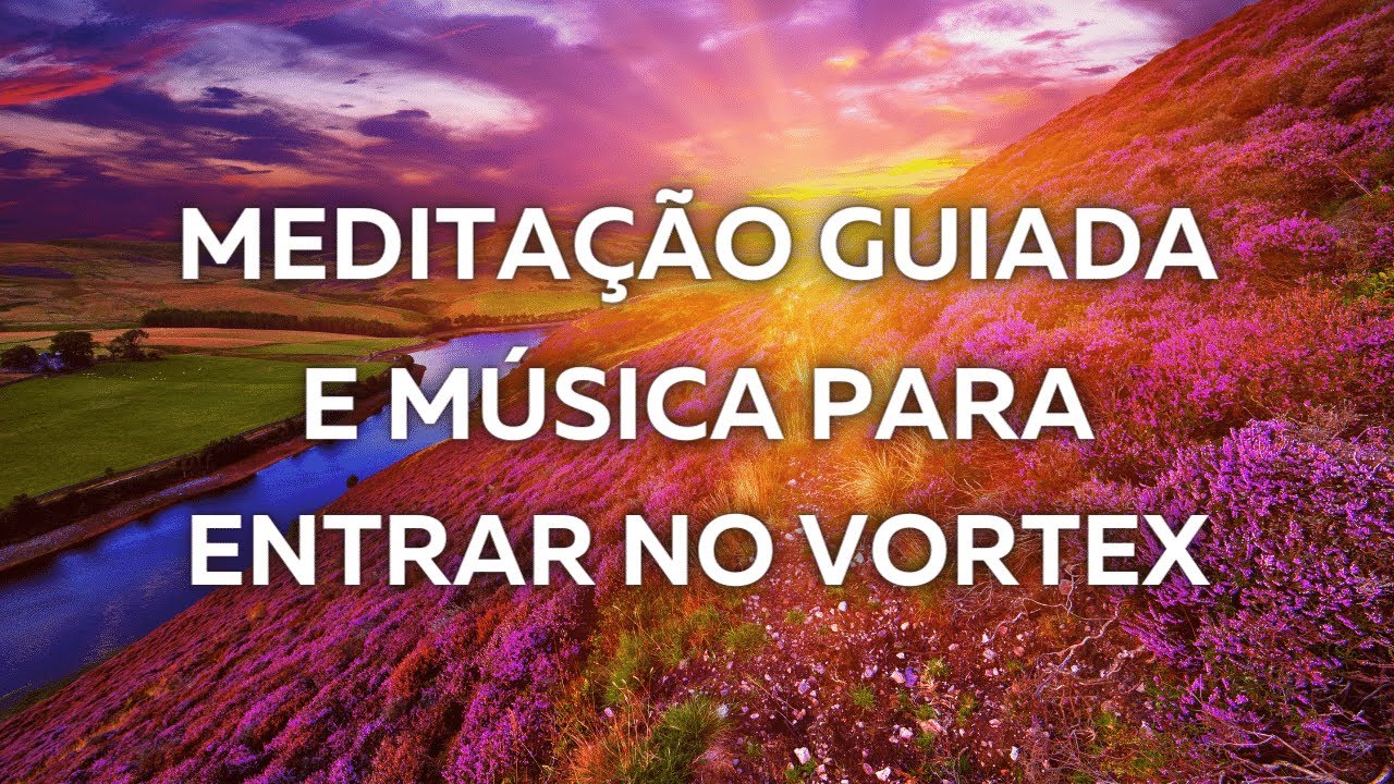 Medita&ccedil;&atilde;o guiada para entrar no v&oacute;rtex | M&uacute;sica para aumentar a vibra&ccedil;&atilde;o | Eu vou conseguir