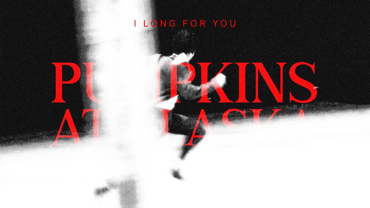 PUMPKINSATALASKA | i long for you