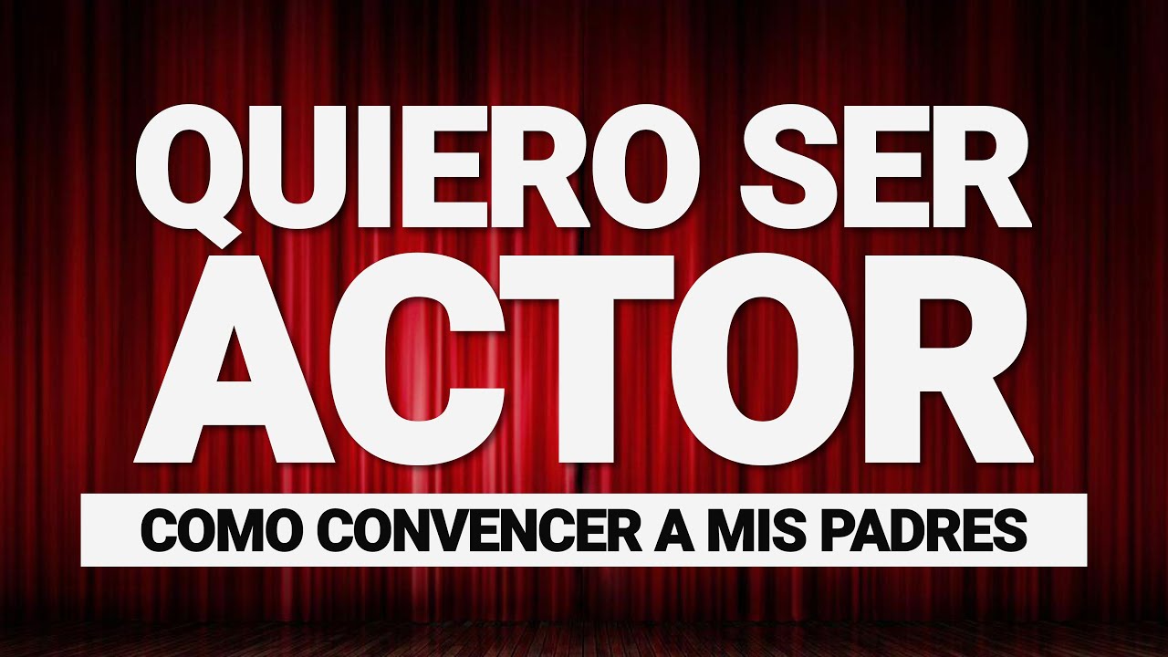 Como CONVENCER a tus PADRES para SER ACTOR / ACTRIZ 🎭✔️