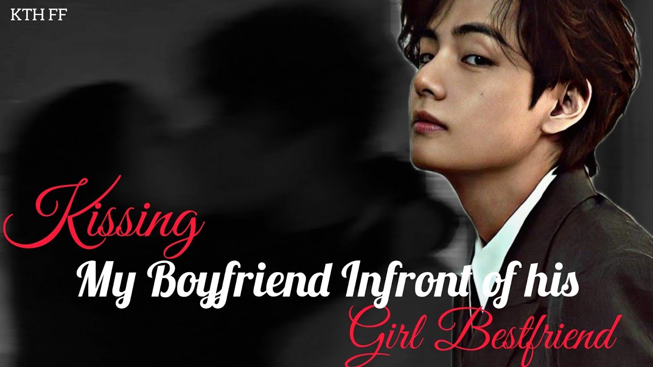 'Kissing My Boyfriend Infront Of His Girl Bestfriend' (Part 3) | Taehyung FF