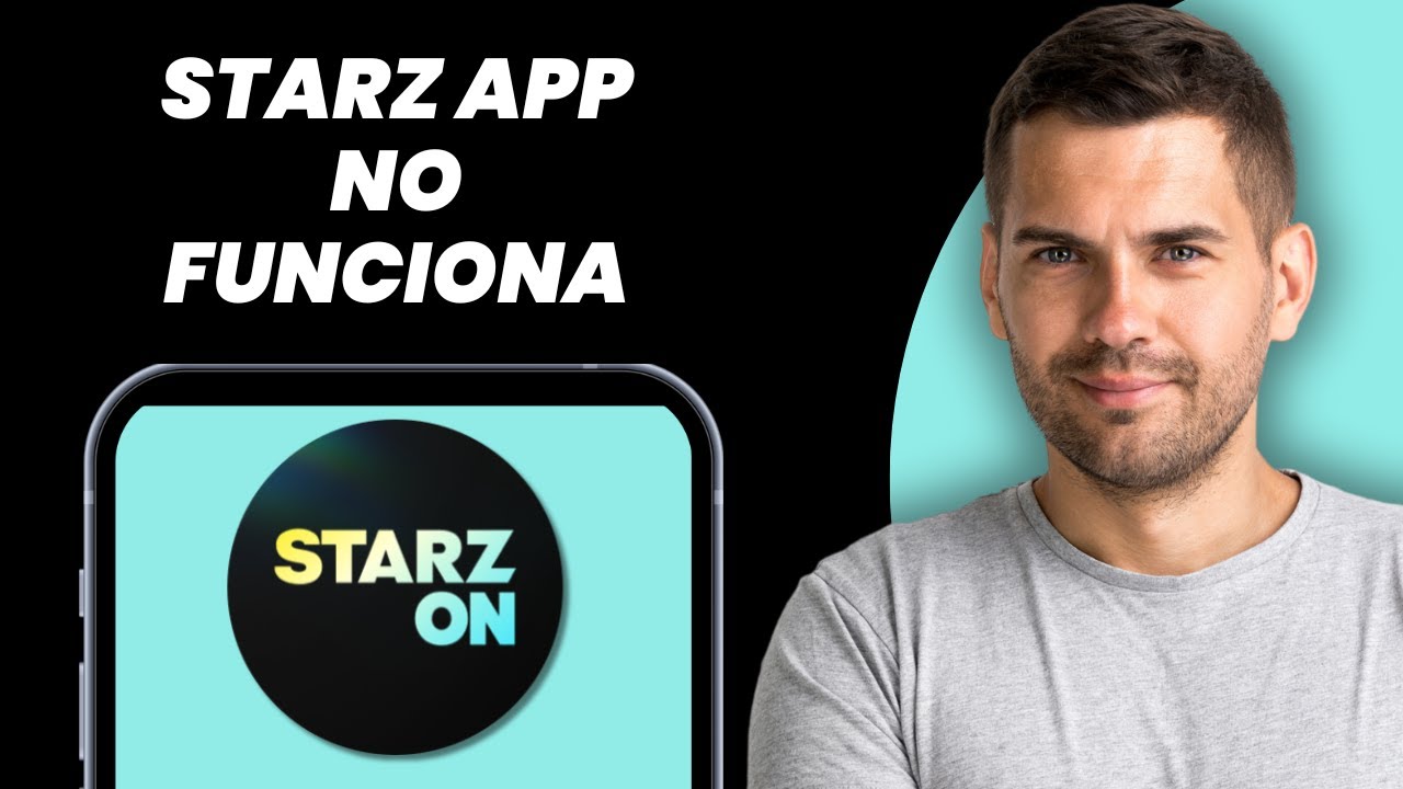 App STARZ No Funciona: C&oacute;mo Reparar App STARZ