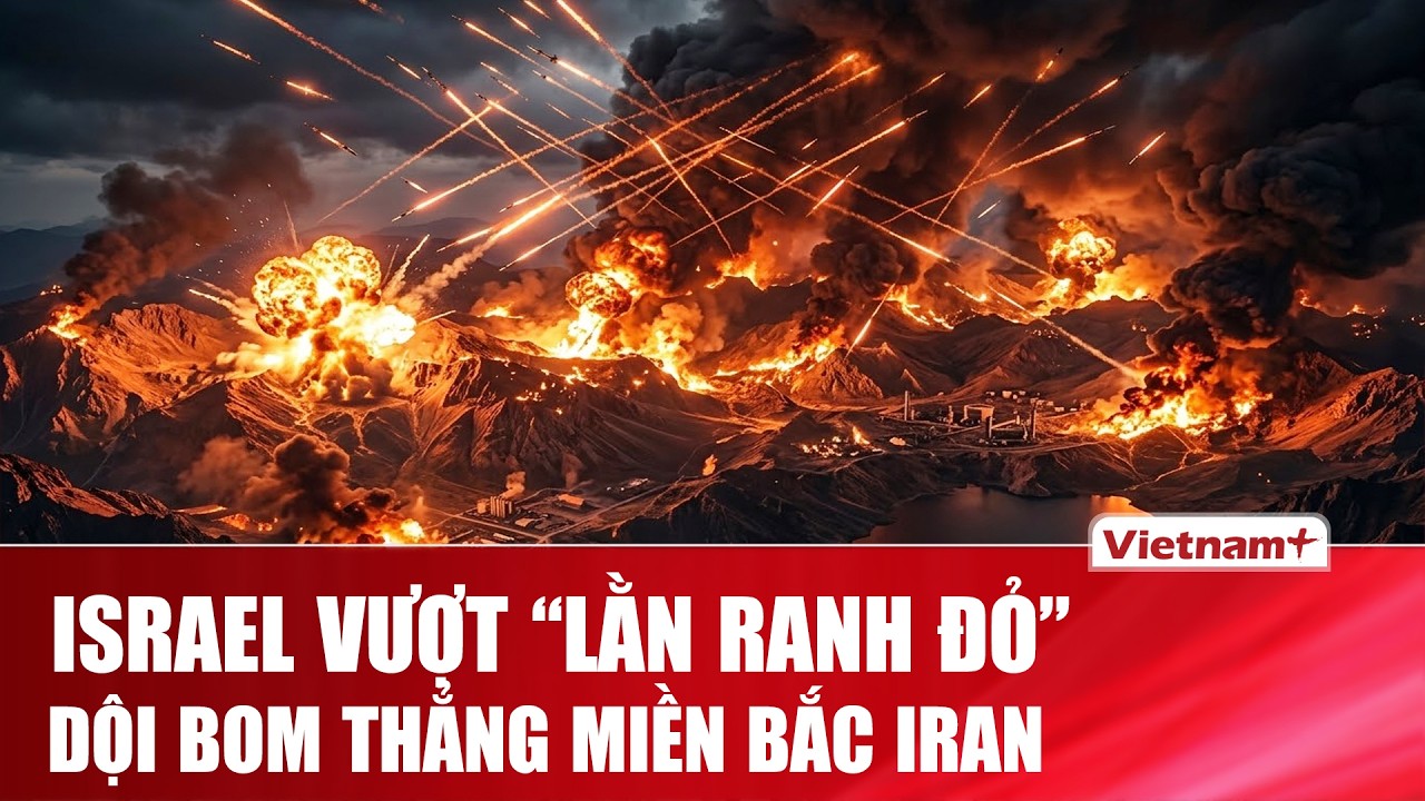 Israel xé toang “lằn ranh đỏ”, lần đầu dội bom đánh thẳng miền Bắc Iran, “dằn mặt” Tehran