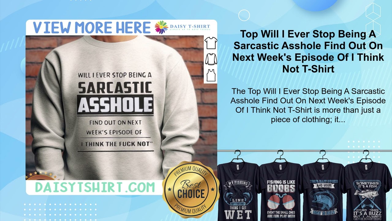 Will I Ever Stop Being A Sarcastic Asshole Find Out On Next Week's Episode Of I Think Not T-Shirt