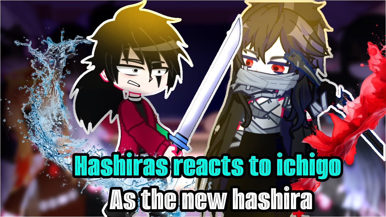 Hashiras reacts to Ichigo Kurosaki as the New Hashira (1/?)