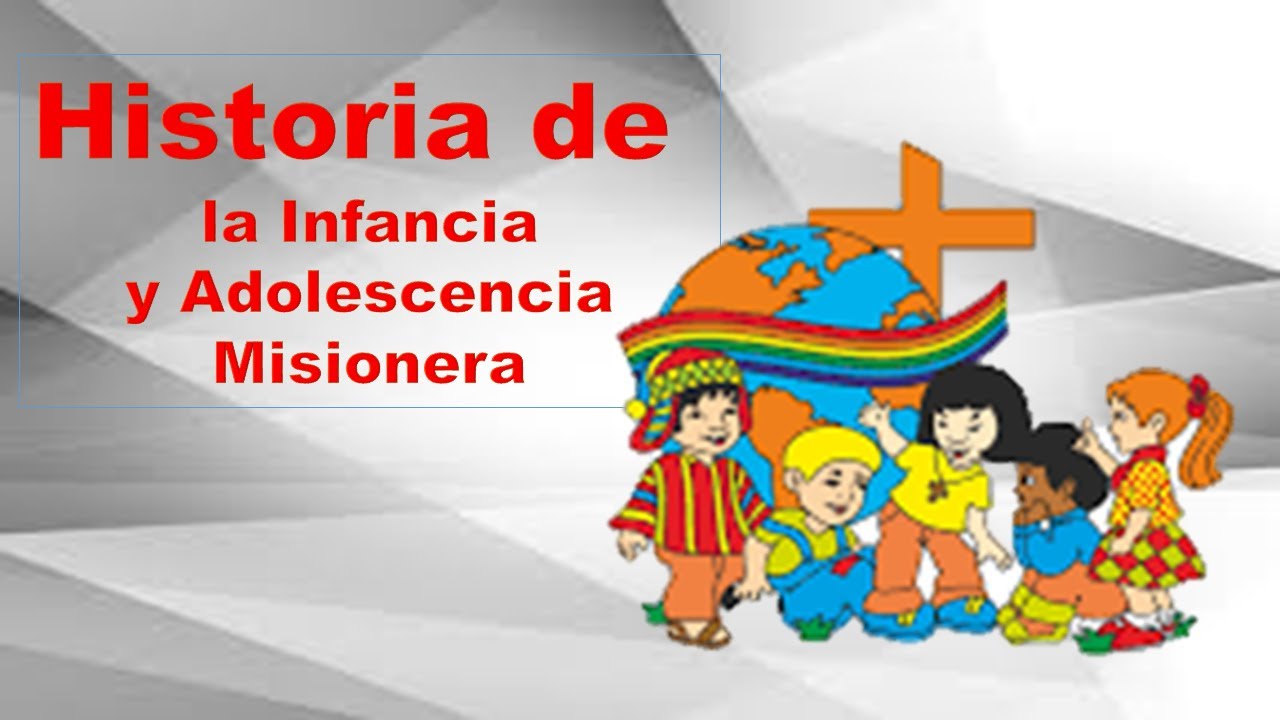 Historia de la Obra Pontificia de la Infancia y Adolescencia Misionera