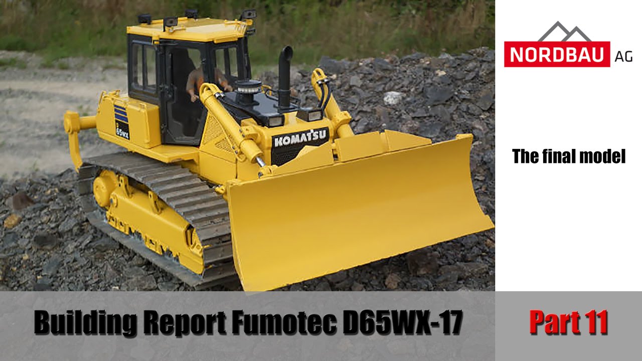 Fumotec Komatsu D65WX-17 the final model Part 11