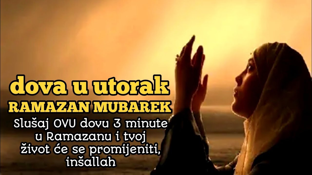 Slušaj OVU dovu 3 minute u utorak Ramazana, inšallah tvoj život može krenuti ka promjeni i olakšanju