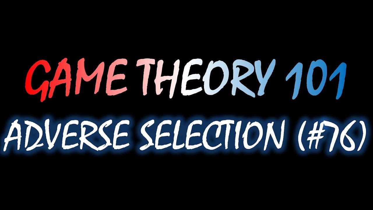 Game Theory 101 (#76): Adverse Selection