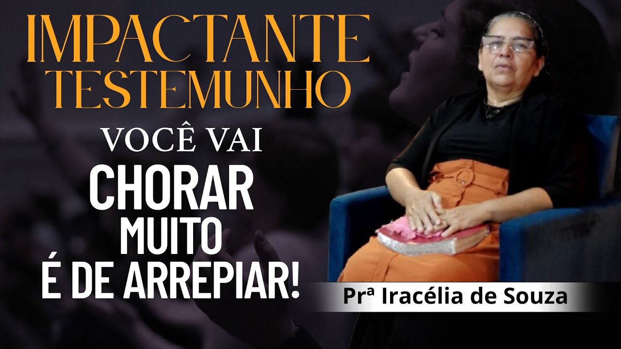 VOCÊ VAI CHORAR MUITO / È DE ARREPIAR / IMPACTANTE TESTEMUNHO / Prª Iracelia de Souza