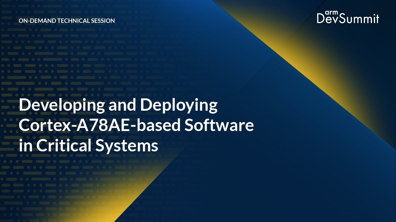 Developing and Deploying Cortex-A78AE-based Software in Critical Systems