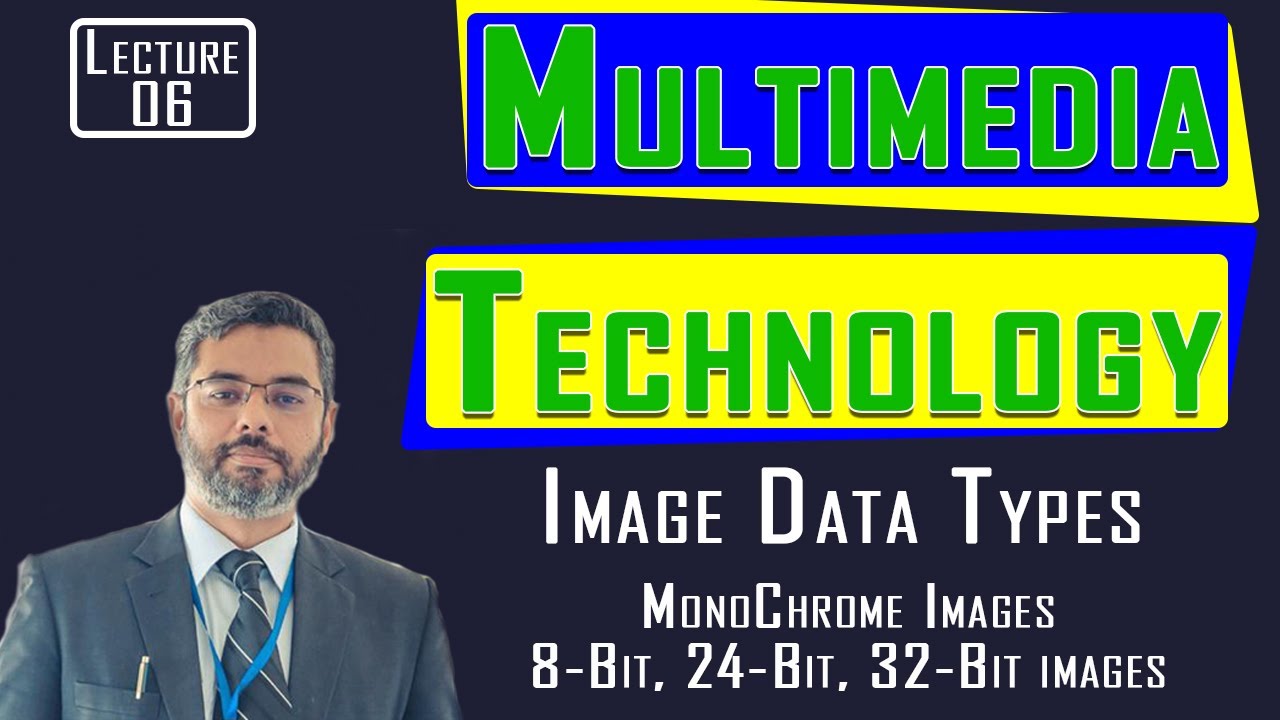 Multimedia Technology Lecture 6 | Image Data Types | Monochrome images | 8-bit 24-bit 32-bit images
