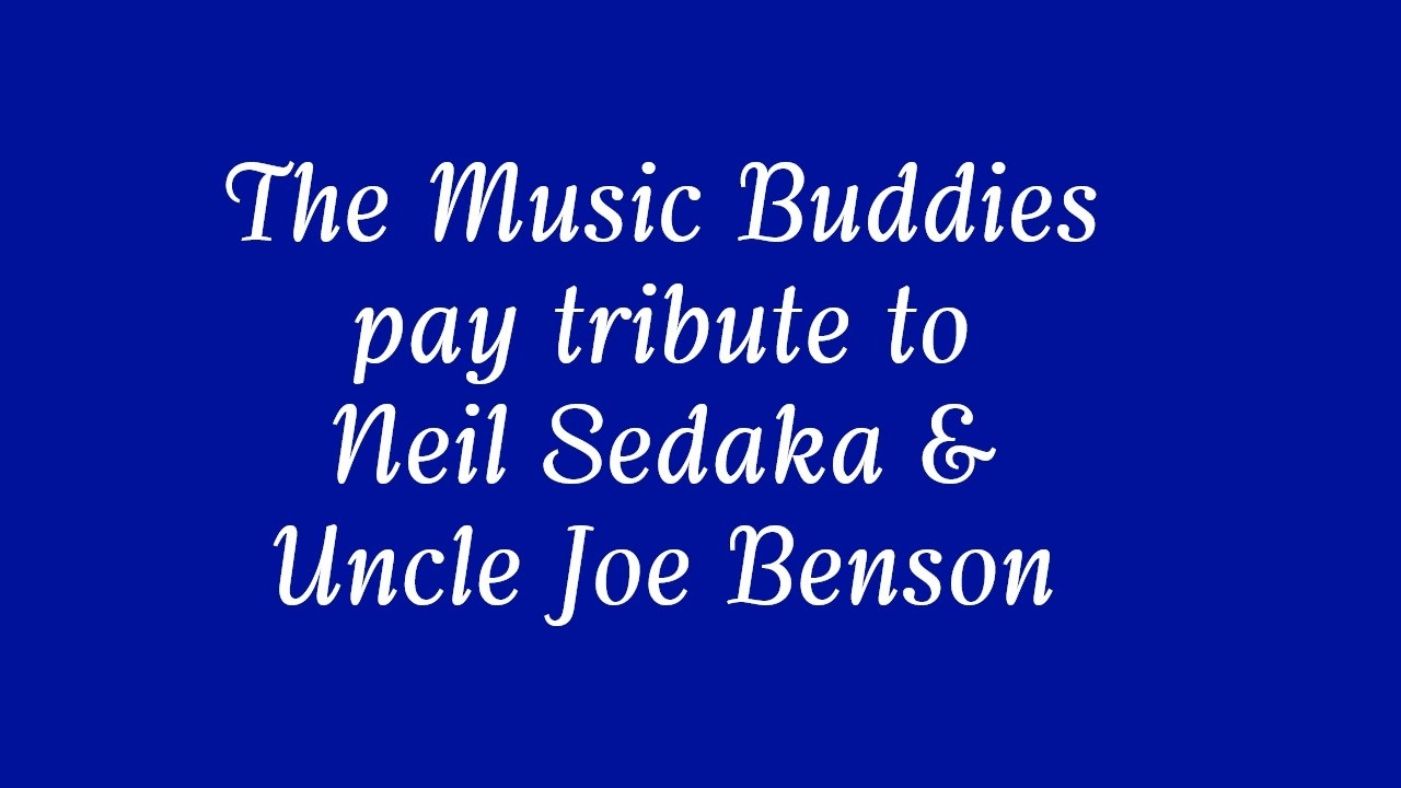 Tribute to Neil Sedaka & Uncle Joe Benson from the Music Buddies