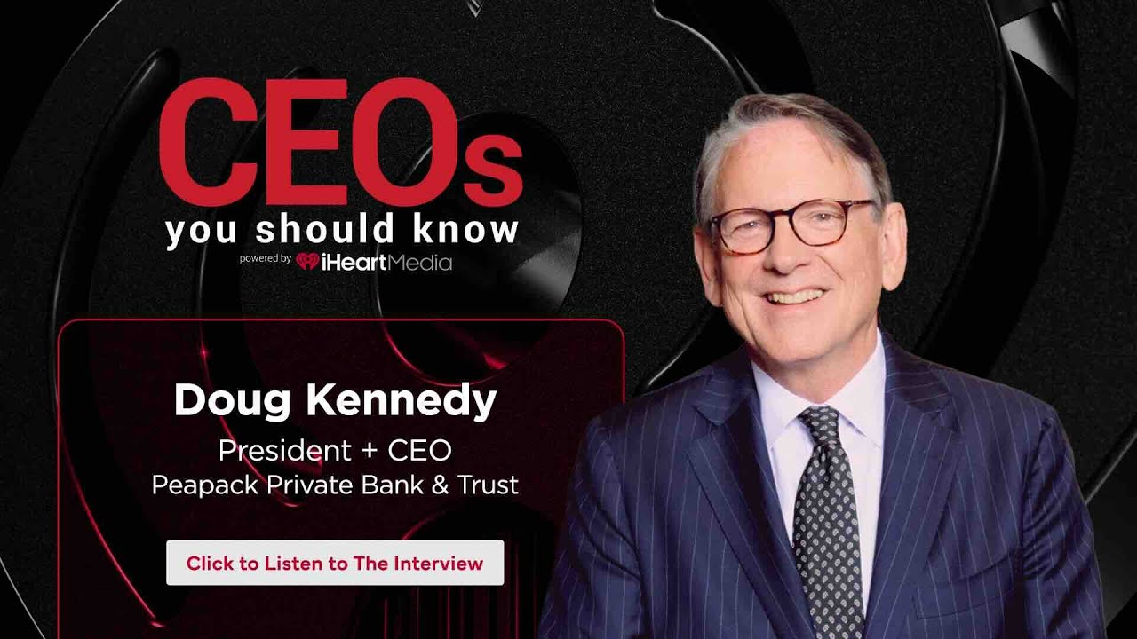 Doug Kennedy - President & CEO of Peapack Private Bank & Trust | CEO's You Should Know