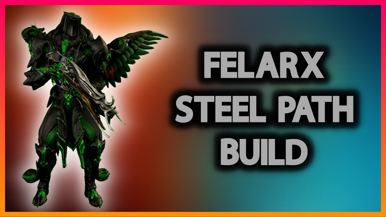 Felarx | Steel Path Viable Build | Warframe