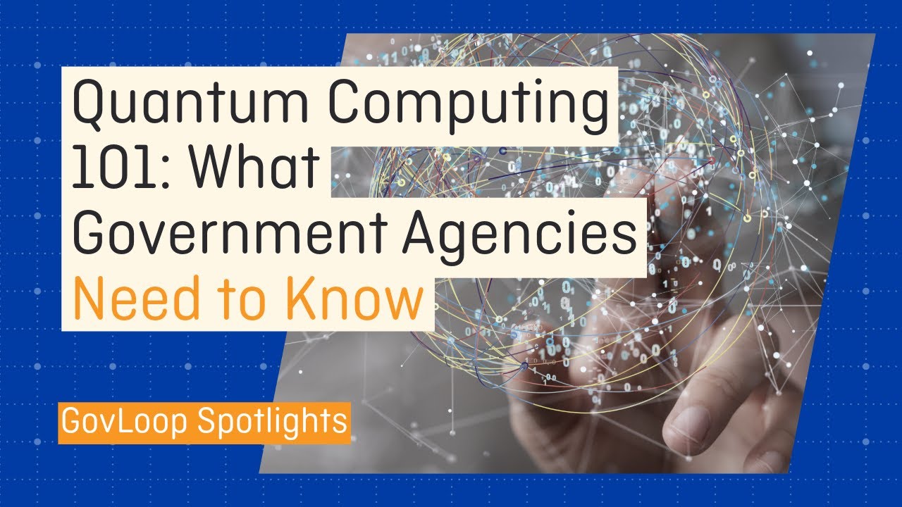 Quantum Computing 101: What Government Agencies Need to Know