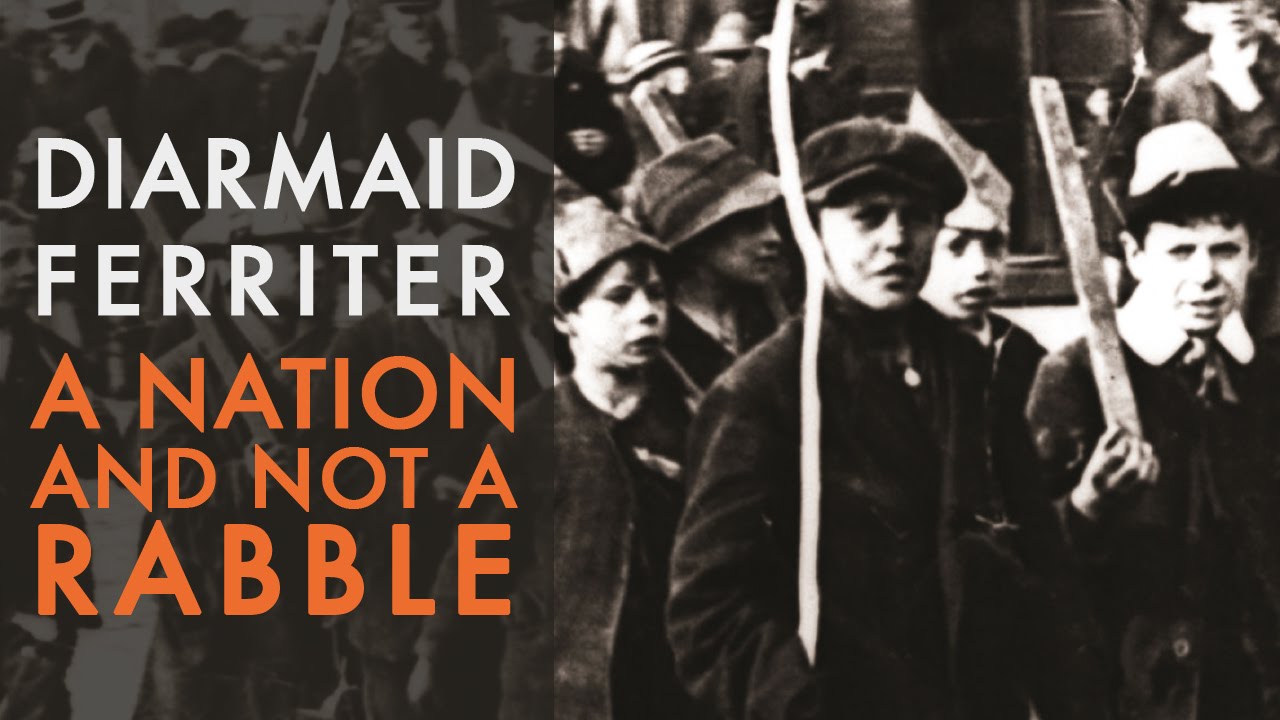 A Nation and Not a Rabble: The Irish Revolution 1913-1923 | Prof Diarmaid Ferriter