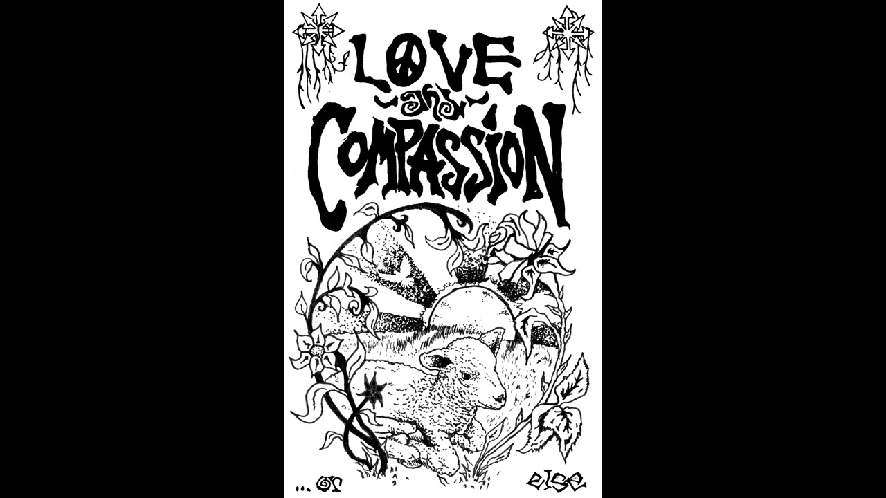 LOVE & COMPASSION - ...OR ELSE -2024 CASSETTE