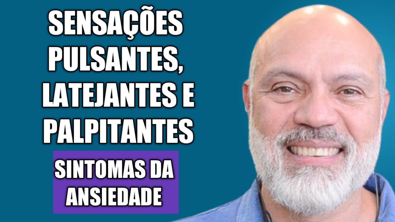 SENSAÇÕES PULSANTES, LATEJANTES E PALPITANTES - SINTOMAS DA ANSIEDADE