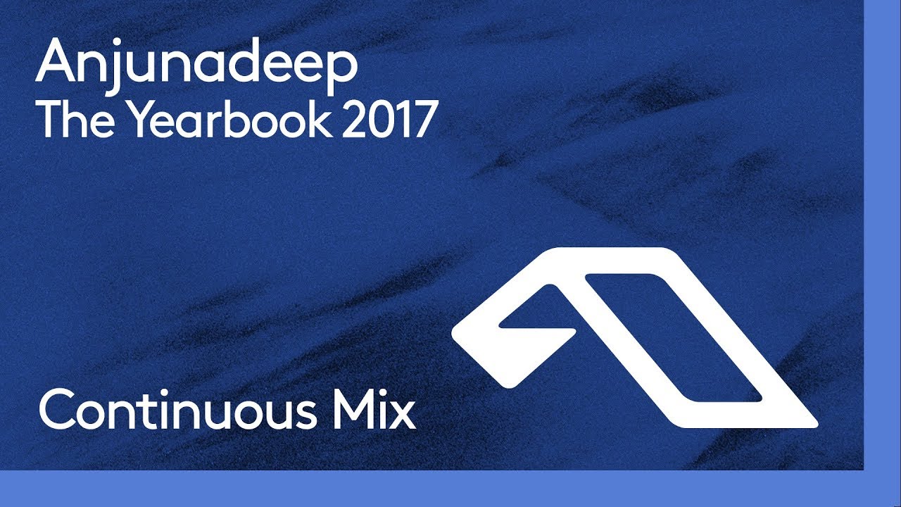 Anjunadeep The Yearbook 2017 (Continuous Mix Part 1)