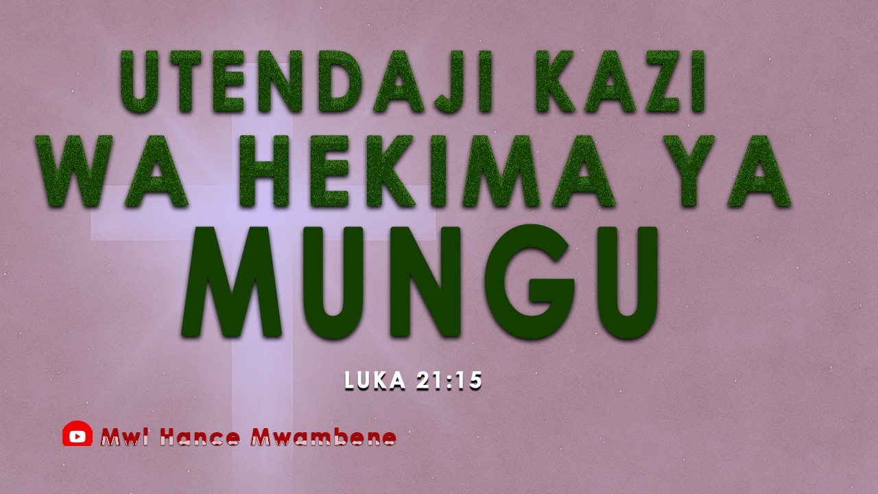 SIKU YA 5.Utendaji kazi wa hekima ya MUNGU.Mwl Hance Mwambene