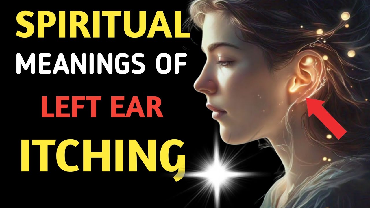 THE SPIRITUAL MEANINGS OF LEFT EAR ITCHING | WISDOM WISE