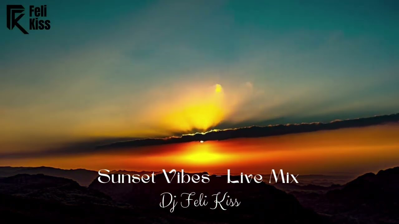 Sunset Vibes - Live Mix Dj Feli Kiss
