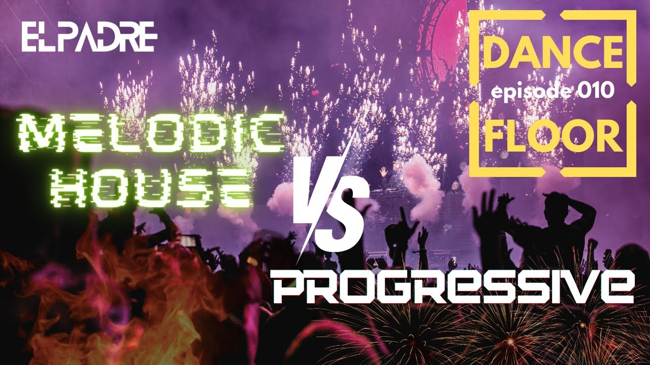 Melodic vs Progressive House | Dance Floor Episode 10