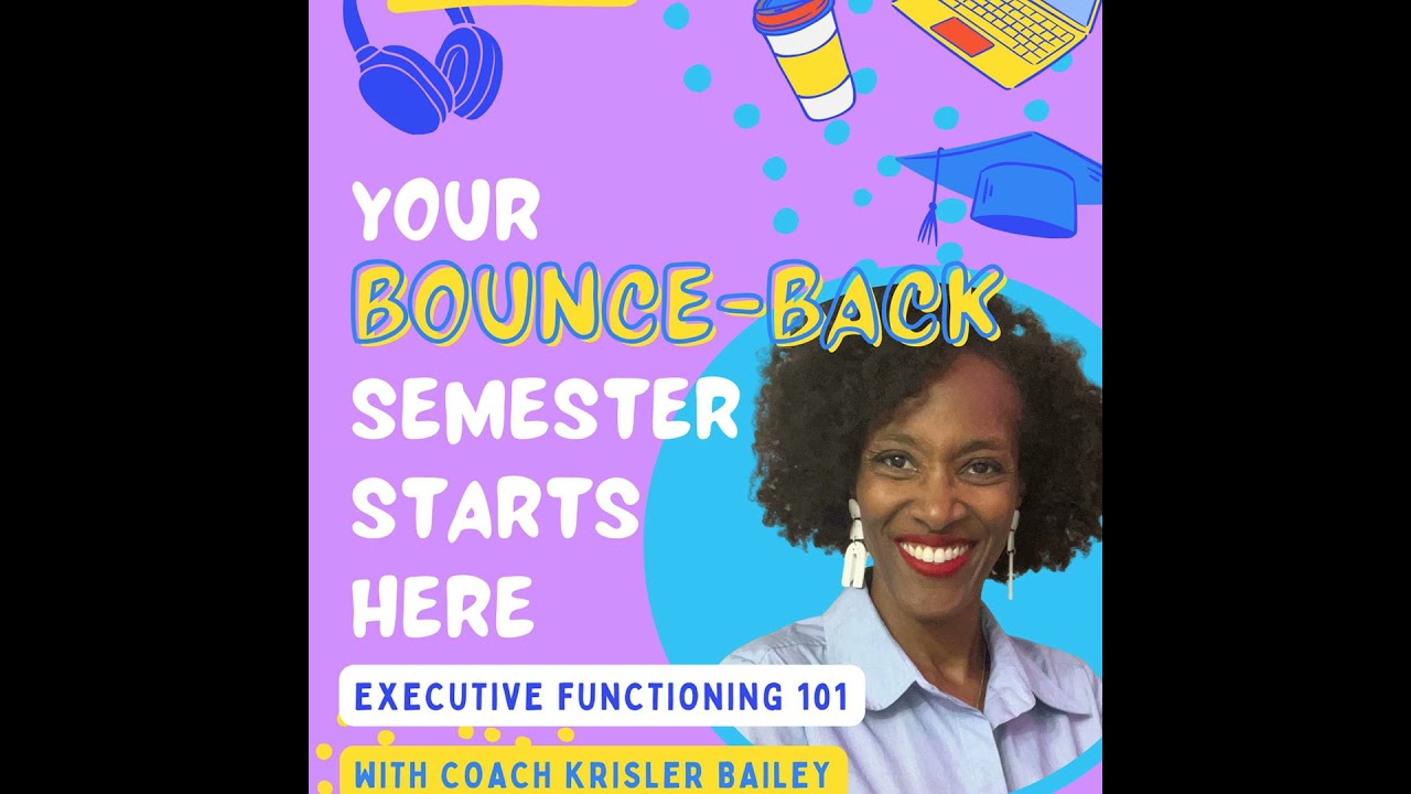 #79 Your Bounce-Back Semester Starts Here: Executive Functioning 101 with Coach Krisler Bailey