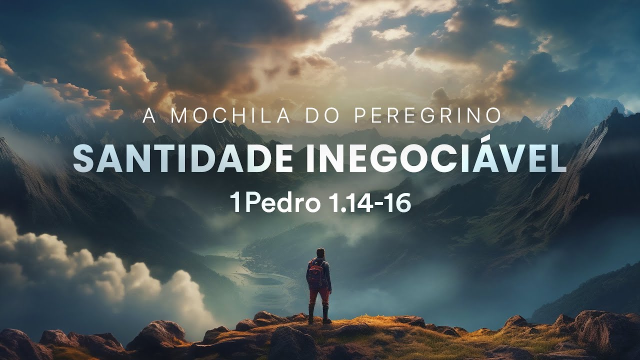 Santidade Inegociável - 1Pedro 1.14-16 | Pr. Leandro B. Peixoto