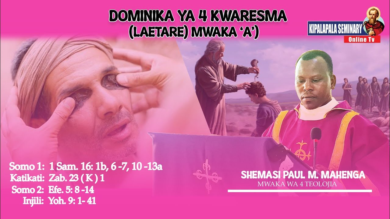 HOMILIA YA JUMAPILI YA 4 YA KWARESMA (FURAHINI) || NA. SHEMASI PAUL M. MAHENGA