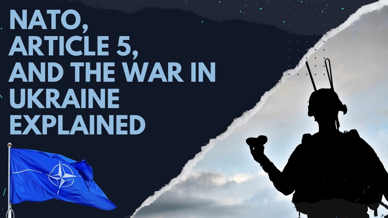 The History of NATO, Article 5, and the War in Ukraine Explained
