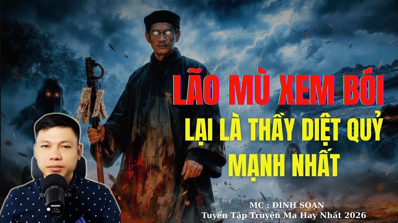 Truyện Ma Đình Soạn : LÃO MÙ XEM BÓI LẠI LÀ THẦY DIỆT QUỶ MẠNH NHẤT | TUYỂN TẬP TRUYỆN MA ĐÌNH SOẠN