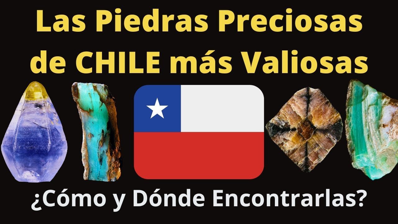Las 6 Piedras Preciosas de Chile más Valiosas ¿Dónde Encontrarlas y Cuál es su Precio de Venta?