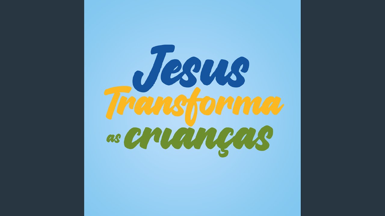 Jesus Transforma - Infantil