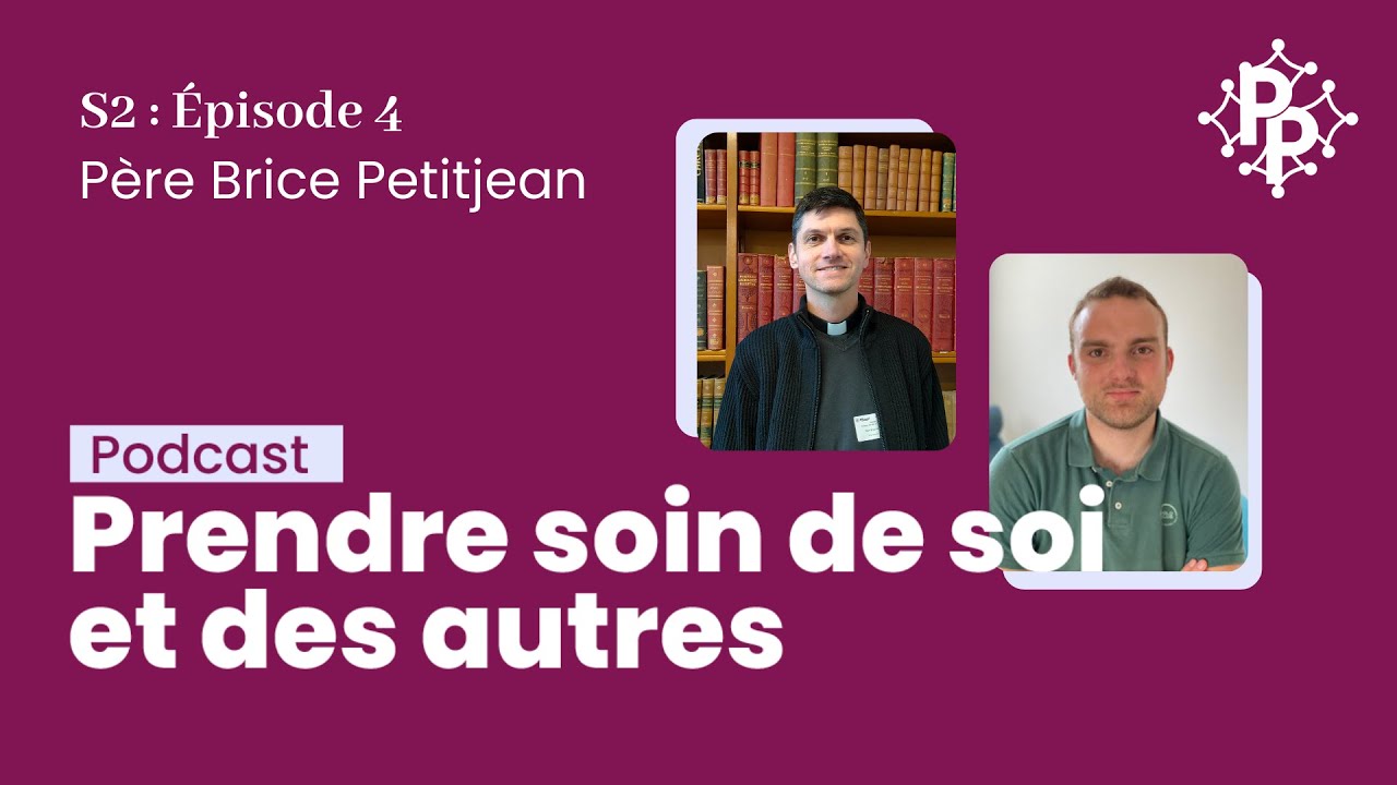 &Eacute;pisode 4: Prendre soin de soi et des autres - P&egrave;re Brice Petitjean