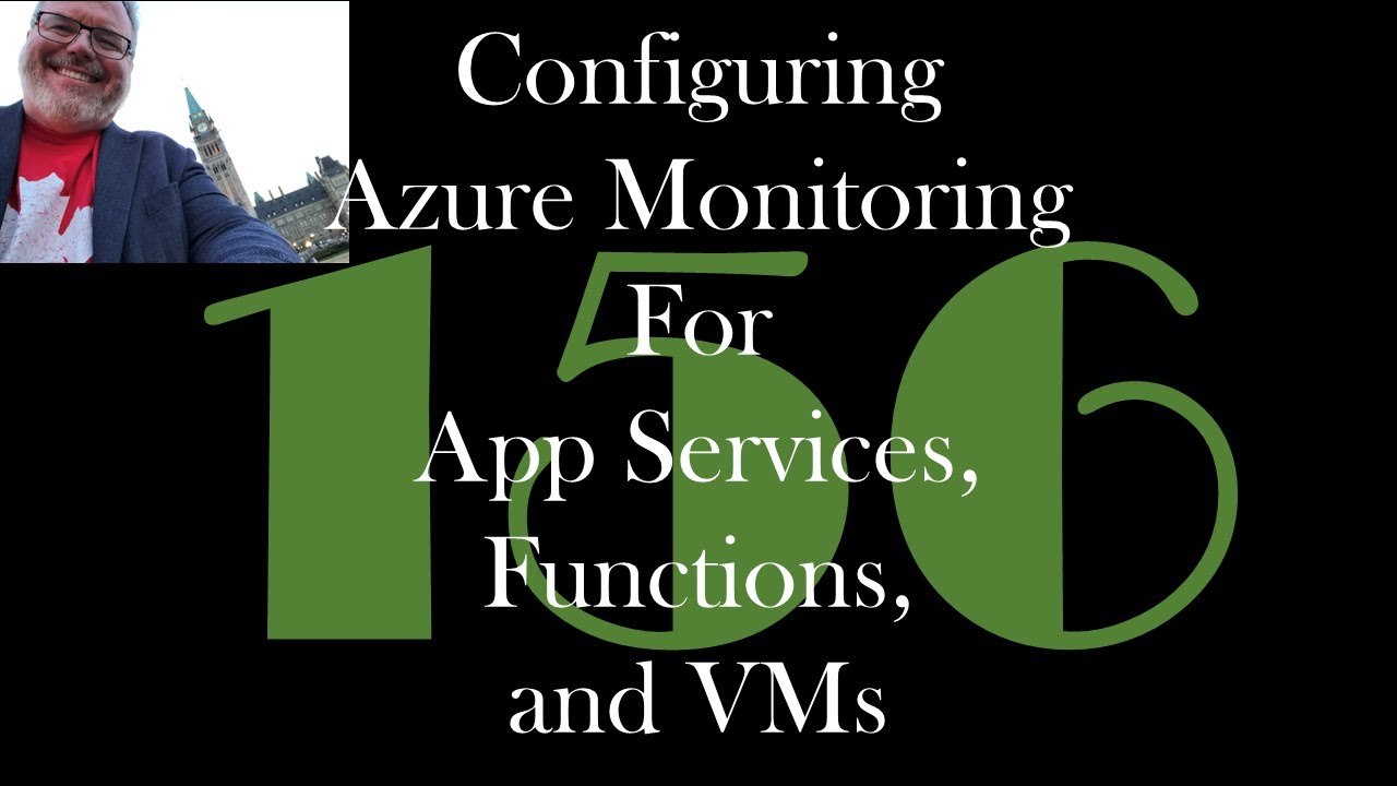 Configuring Azure Monitoring for App Services, Functions, and VMs [GCast 156]