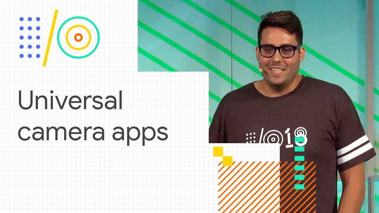 Build a universal camera app (Google I/O '18)
