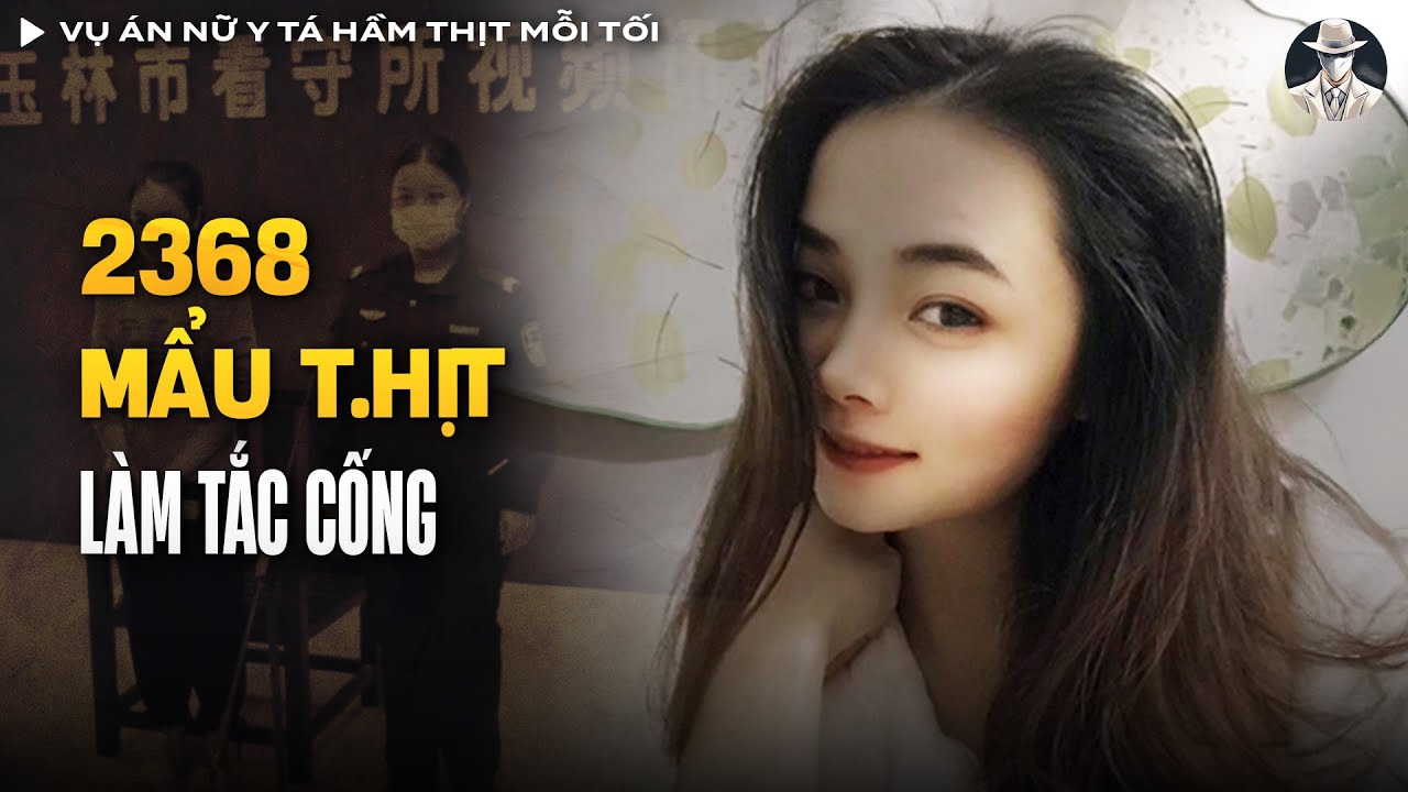 Vụ Án Nữ Y Tá Hầm Thịt Mỗi Tối Và 2368 Mẩu Thịt 'Nhân Tình' Dưới Cống | Vụ Án Có Thật