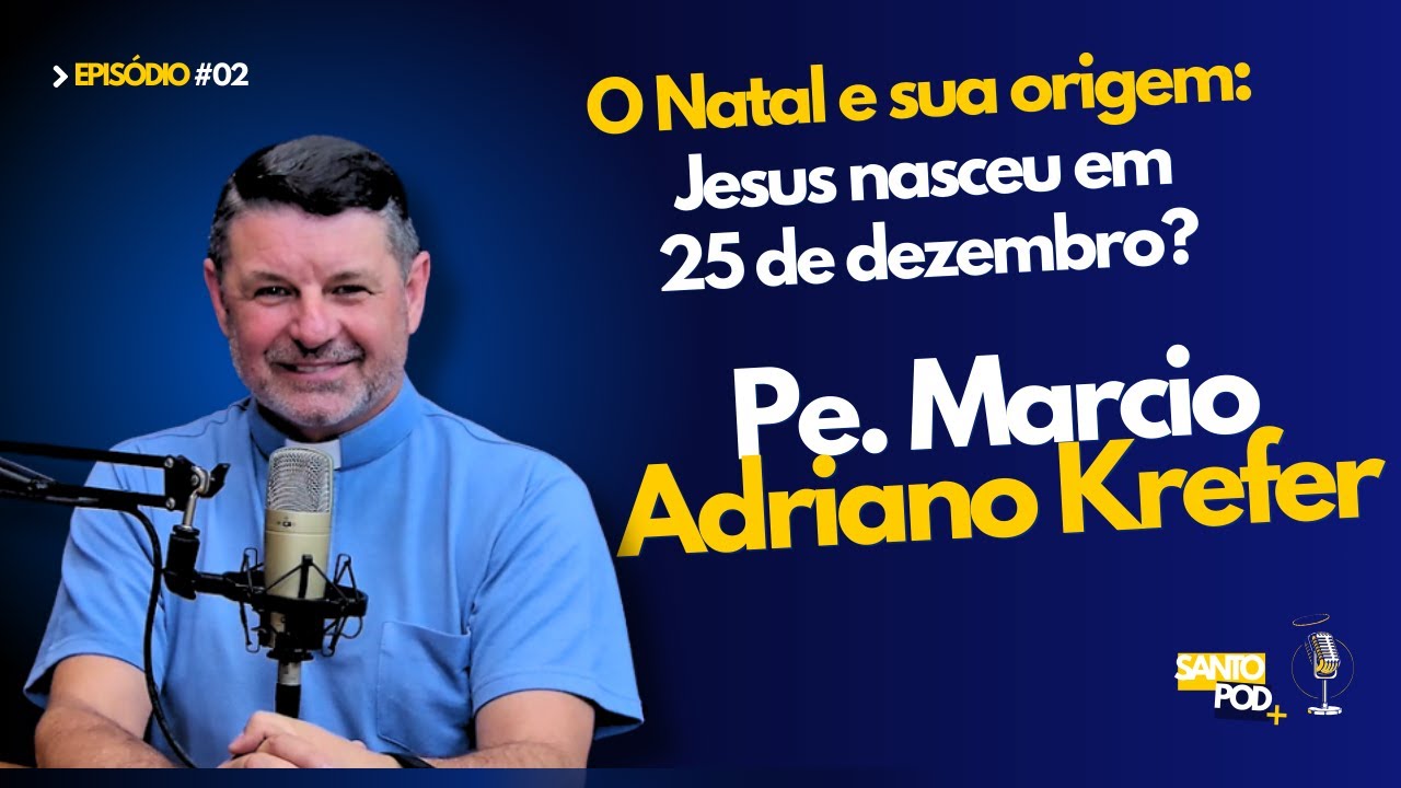 PE. MARCIO ADRIANO KREFER | O NATAL E SUA ORIGEM: JESUS NASCEU EM 25 DE DEZEMBRO? - EP #02