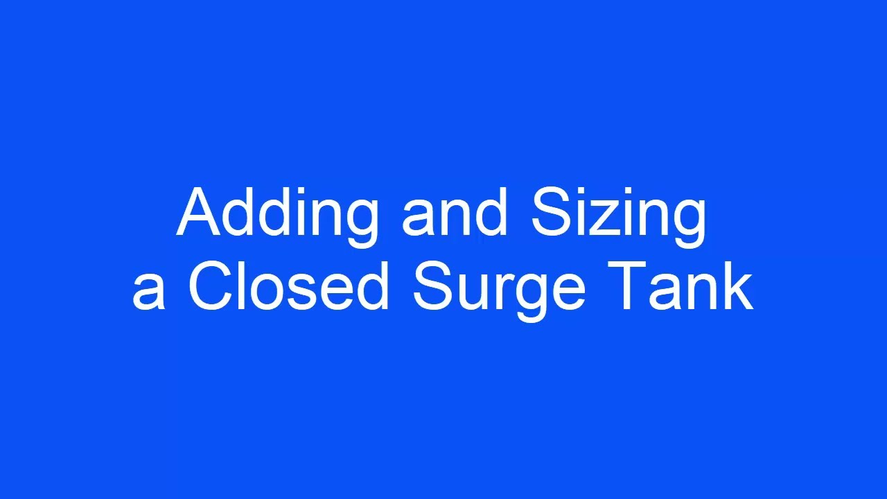Adding and Sizing a Closed Surge Tank