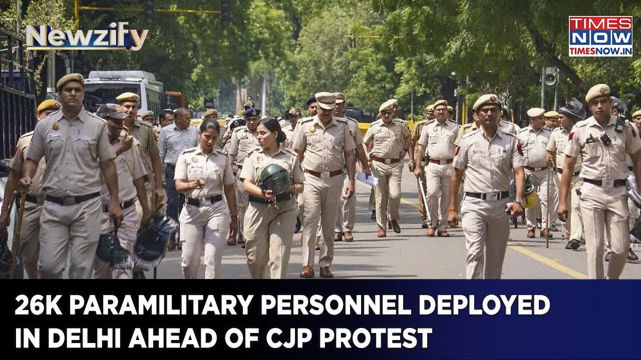 Delhi On High Alert Ahead Of CJP Protest: 26,000 Paramilitary Personnel Deployed | Newzify