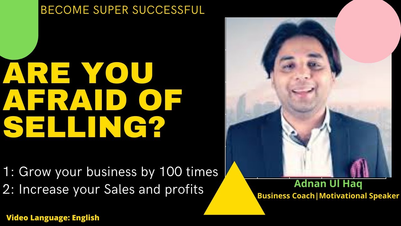 Are you Afraid of Selling?| Adnan Ul Haq, Business Coach & Motivational Speaker