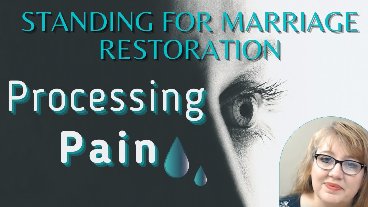 Processing the Pain-Standing through Adultery, Separation, Divorce, Marriage Restoration