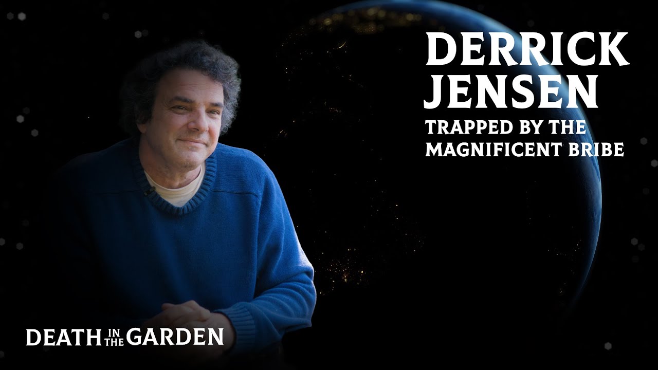Derrick Jensen: Trapped by the Magnificent Bribe | Full-length Interview