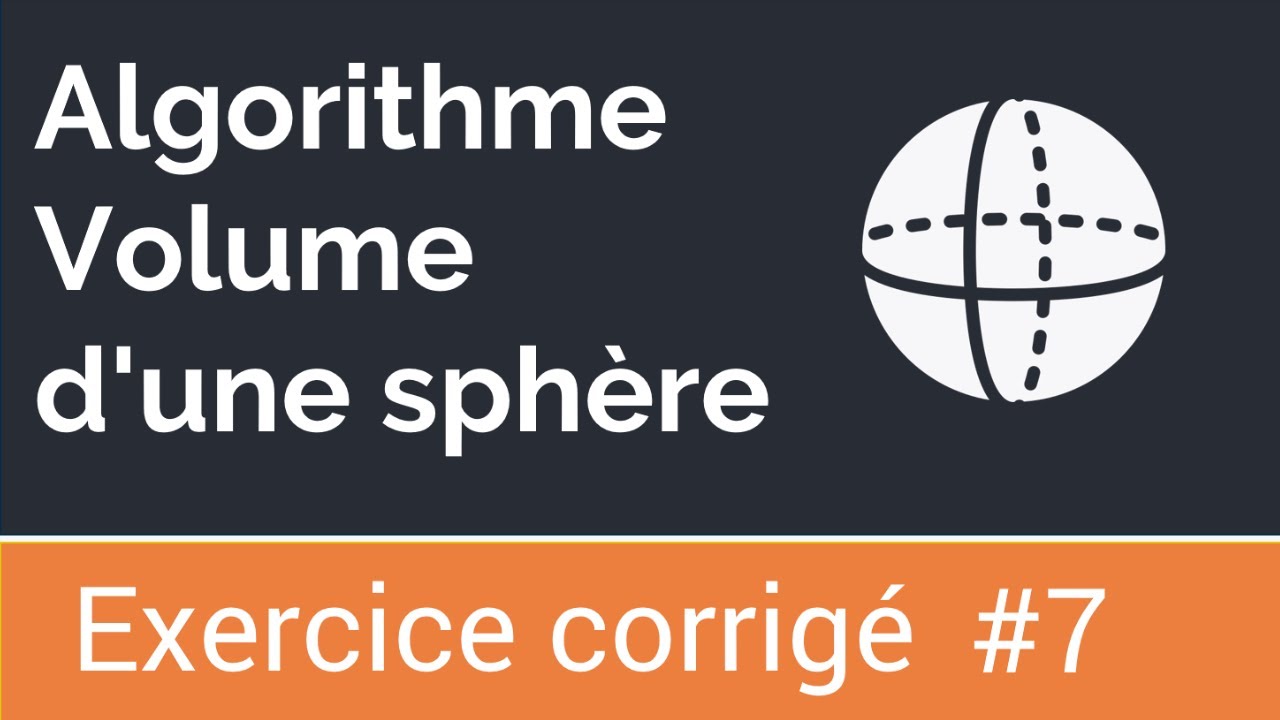 Exercice corrigé #7 : Algorithme qui calcule et affiche le volume d'une sphère
