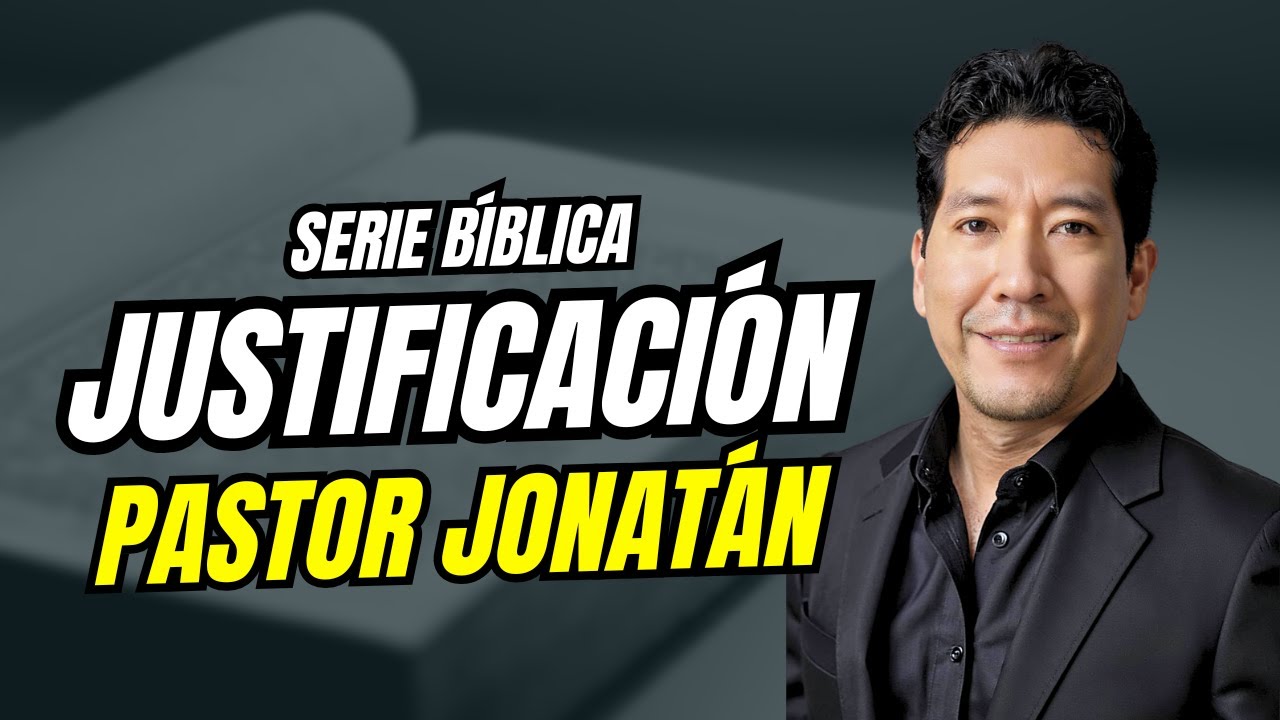 SESIÓN 04 | LA JUSTIFICACIÓN | PASTOR JONATÁN