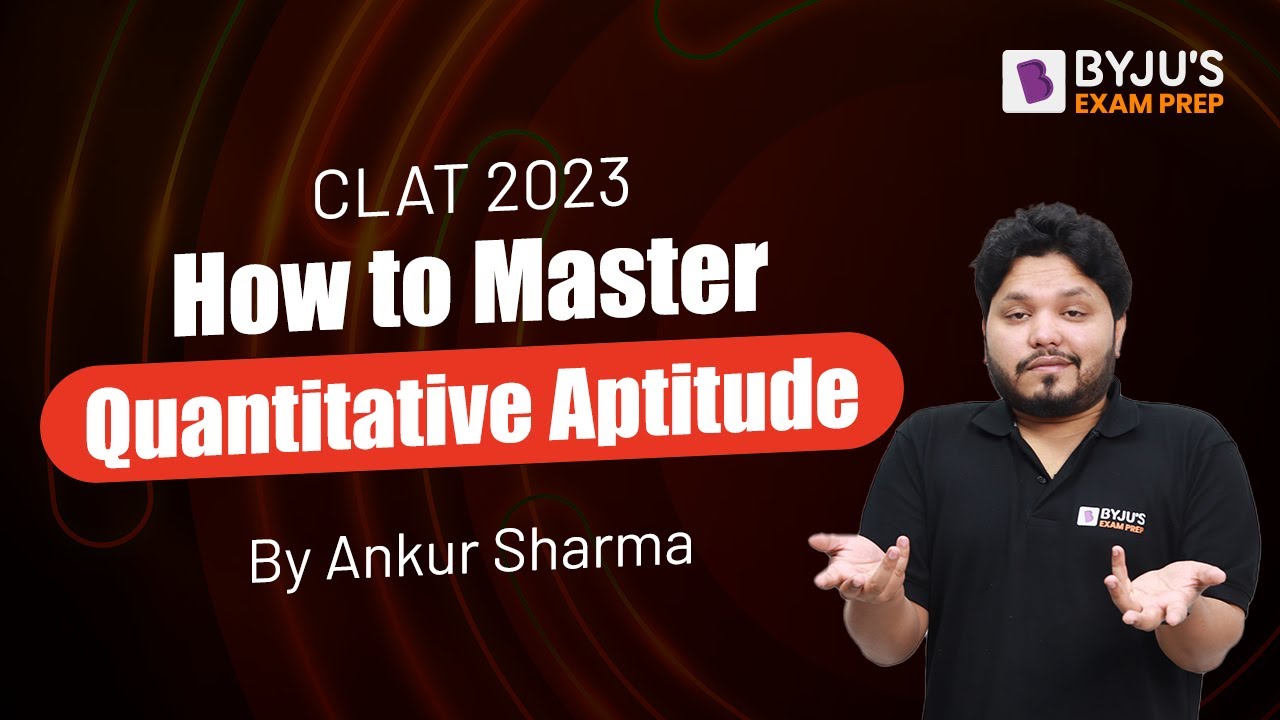 How to Master CLAT Quantitative Aptitude | CLAT 2023 Preparation | Ankur Sharma | BYJU&rsquo;S Exam Prep