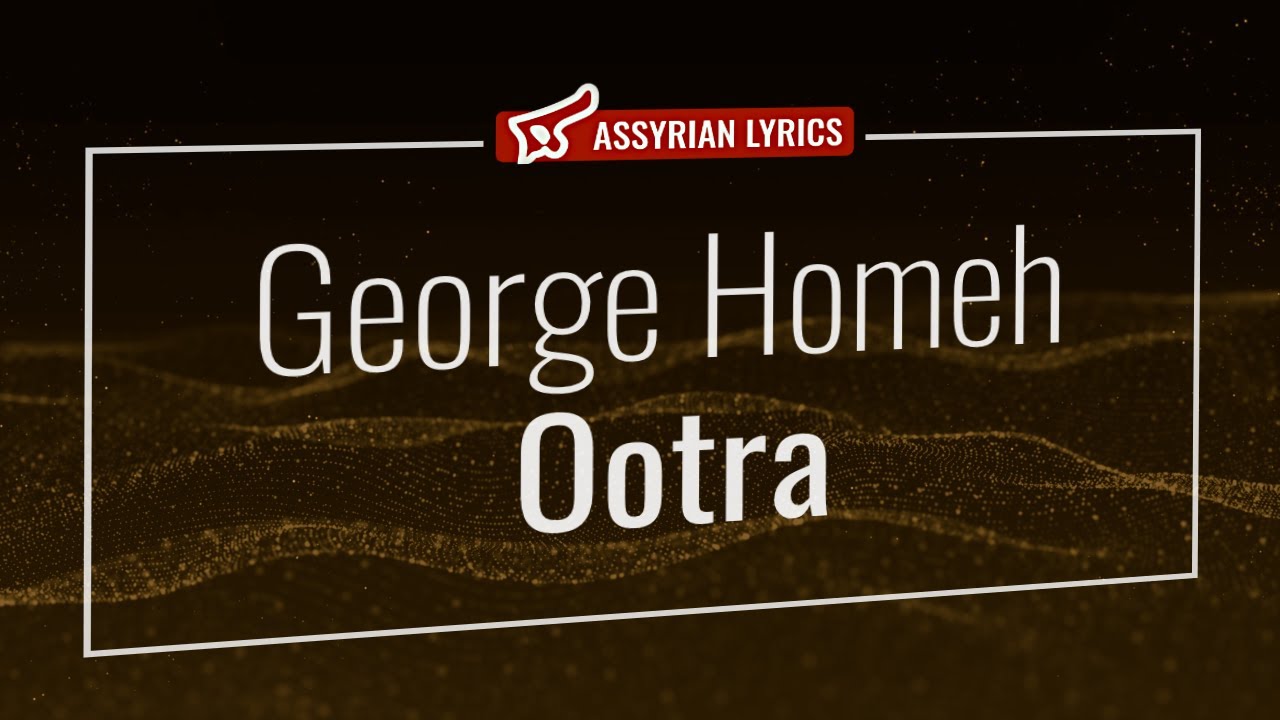 George Homeh - Ootra [Assyrian Lyrics and English Transliteration] #assyrian #music #lyrics