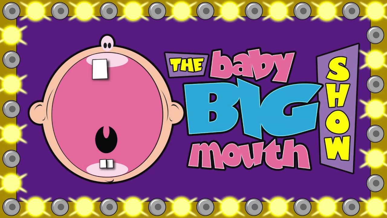 The Baby Big Mouth Show!  Theme Song