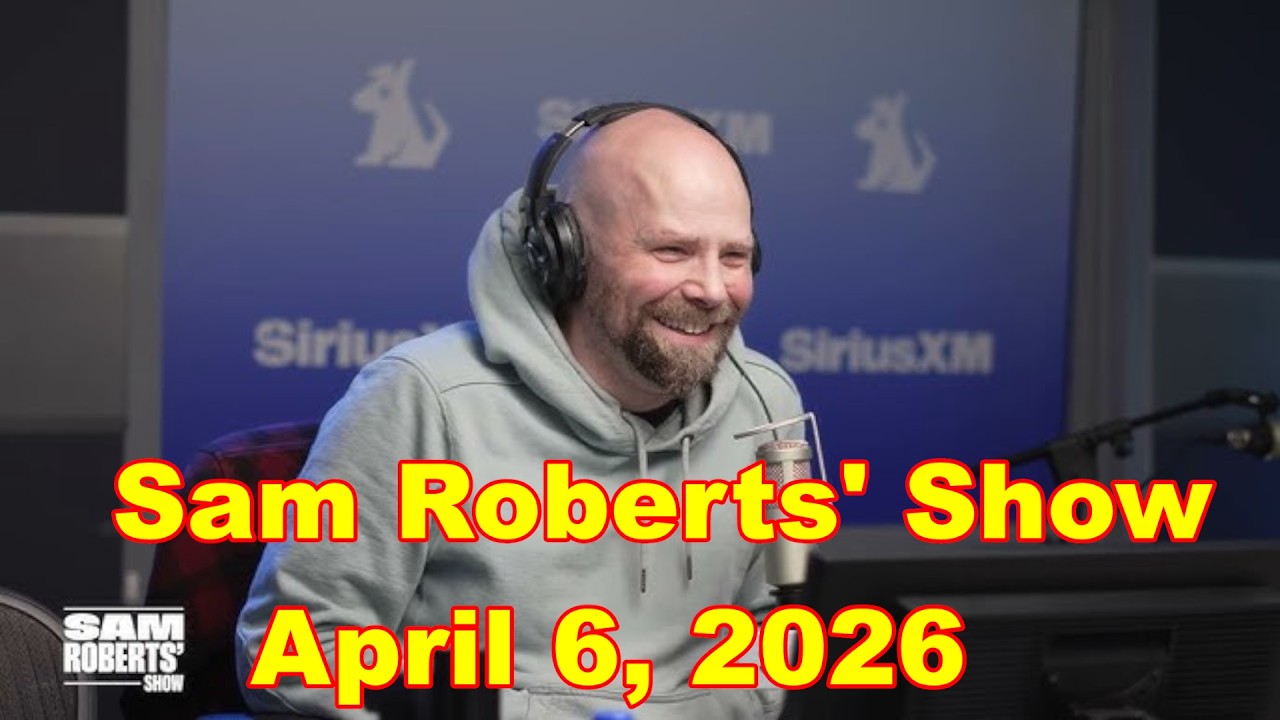 Sam Roberts&rsquo; Show April 6, 2026 FULL SHOW